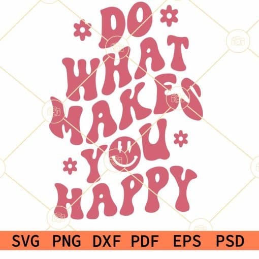 Do What Makes You Happy SVG, Png, Cute Png, Cute Svg, Trendy Png