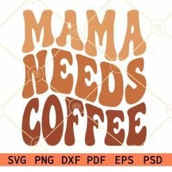 Mama Needs Coffee SVG, Coffee lover svg, Coffee SVG Files for Cricut