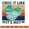 Croc It Like It’s Hot SVG, croc loves svg, retro summer svg, croc in svg