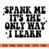 Spank Me It’s The Only Way I Learn SVG, Smut Romance Reader SVG