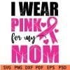 I wear pink for my mom svg