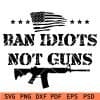 Ban idiots not guns SVG