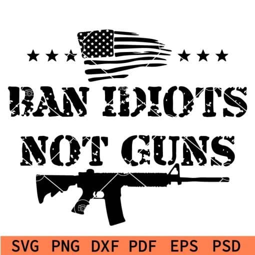 Ban idiots not guns SVG