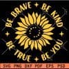 Be brave be Kind be true be you Sunflower SVG