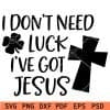 Dont Need Luck I've Got Jesus Svg