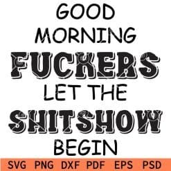 Good morning fuckers let the shitshow begin svg