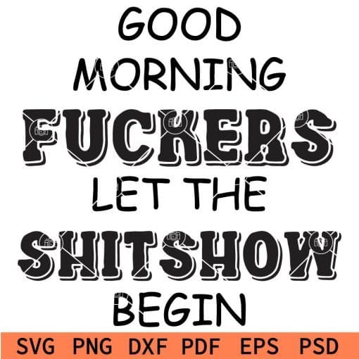 Good morning fuckers let the shitshow begin svg