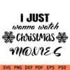 I Just wanna watch christmas movies svg