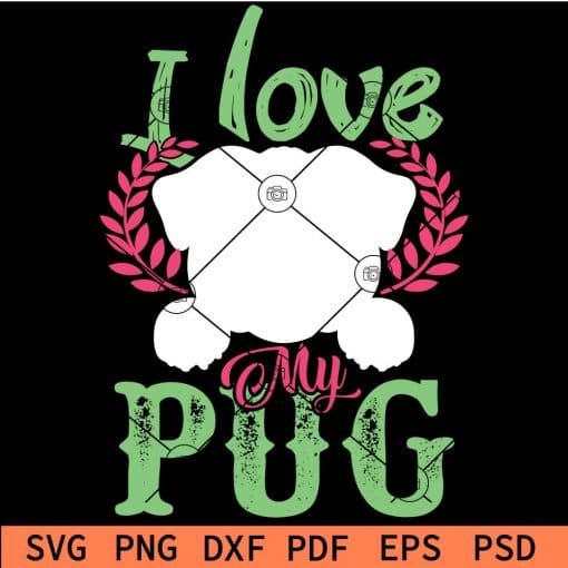 I Love My Pug svg