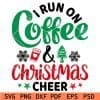 I Run on coffee and christmas cheer svg