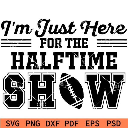 I am just here for the halftime show svg