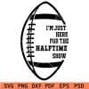I am just here for the halftime show svg
