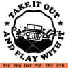 Take it out and play with it jeep svg