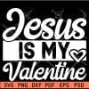 Jesus is my Valentine svg