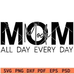 Mom mode all day every day svg