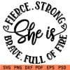 She is Strong fierce brave full of fire SVG