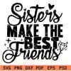 Sisters Make The Best Friends svg