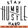 Stay Humble Hustle Hard SVG