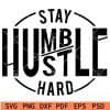 Stay Humble Hustle Hard SVG