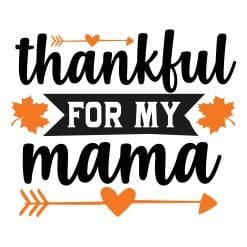 Thankful for my mama SVG,
