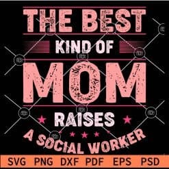 The best kind of mom raises a social worker SVG