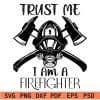 Trust Me I Am a Firefighter svg