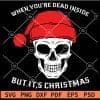 When you are Dead Inside But Its Christmas skull svg