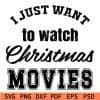 I just want to watch christmas movies svg