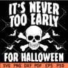 Its never too early for halloween skull svg
