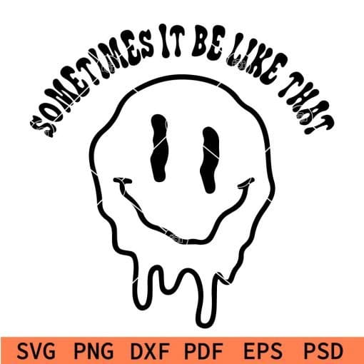 Sometimes it be like that melted smiley svg