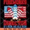 Fireworks Director if I run we all run 4th July SVG