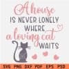 A house is never lonely where a lovely cat waits SVG