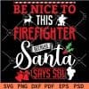 Be nice to this firefighter because santa says so svg