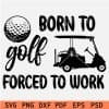Born to Golf Forced to work SVG,