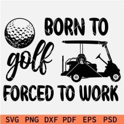 Born to Golf Forced to work SVG,