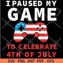 I Paused my Game to Celebrate 4th of July SVG