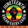 Juneteenth Break Every Chain Fist SVG