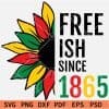 Free-ish Since 1865 Sunflower Juneteenth SVG