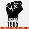June 19 1865 Fist Black SVG, Juneteenth Fist SVG
