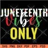 Juneteenth Vibes Only SVG