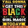 Y'All Gonna Get This Black Girl Magic Today Fist SVG