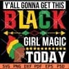 Y'All Gonna Get This Black Girl Magic Today Fist Afro Woman SVG