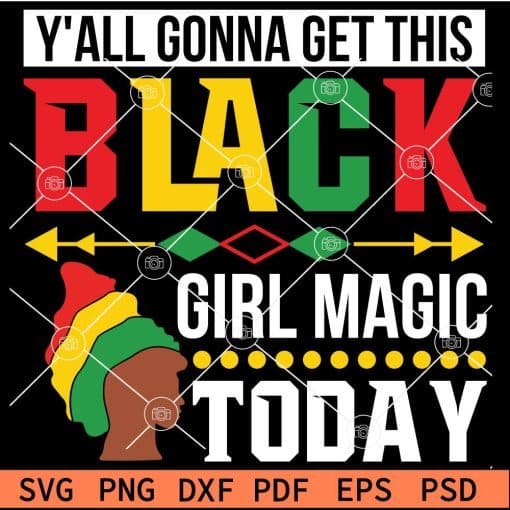 Y'All Gonna Get This Black Girl Magic Today Fist Afro Woman SVG
