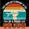 This labor day is brought to you by a proud union Worker SVG