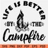 Life is better by the campfire SVG
