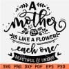 A mother is like a flower each one beautiful and Unique SVG
