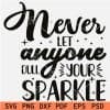 Never let anyone dull your sparkle SVG