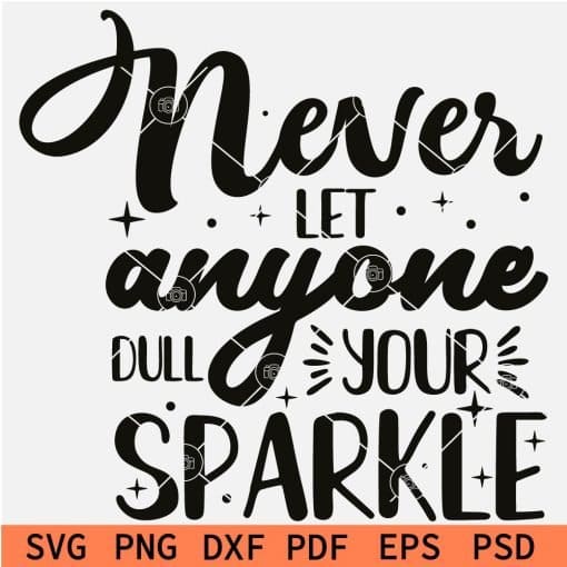 Never let anyone dull your sparkle SVG