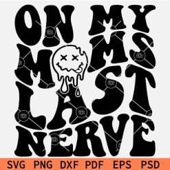 On My Moms Last Nerve SVG