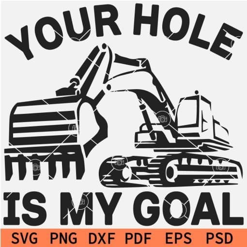Your Hole is my Goal Excavator SVG